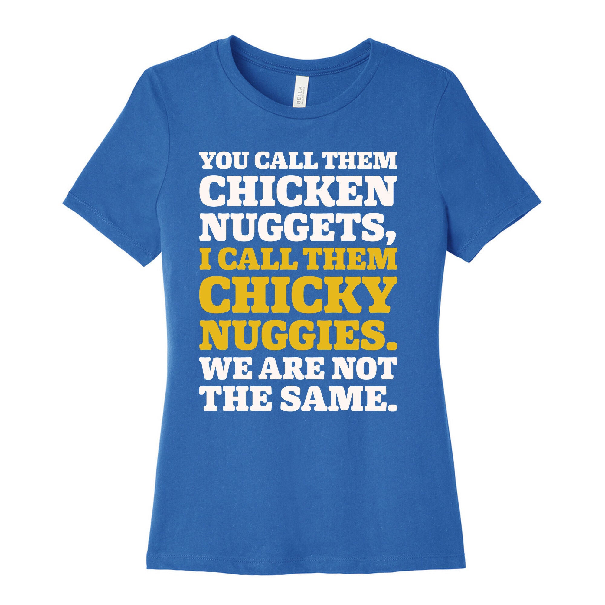 You Call Them Chicken Nuggets I Call Them Chicky Nuggies We Are Not The Same Parody White Print Women's Cotton Tee